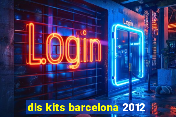 dls kits barcelona 2012